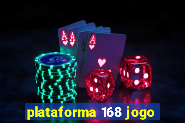 plataforma 168 jogo